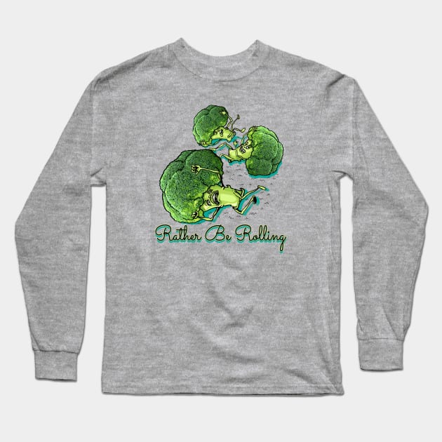 Rather Be Rolling Broccoli Long Sleeve T-Shirt by Mudge